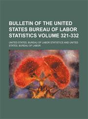 Bulletin of the United States Bureau of Labor Statistics Volume 321-332,1236366212,9781236366214