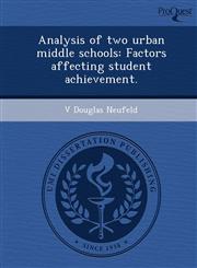 Analysis of two urban middle schools Factors affecting student achievement.,1249903505,9781249903505