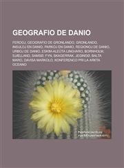 Geografio de Danio Ferooj, Geografio de Gronlando, Gronlando, Insuloj en Danio, Parkoj en Danio, Regionoj de Danio, Urboj de Danio, Eskim-aleŭta lingvaro, Bornholm, Sjælland, Samsø, Fyn, Skagerrak, Jegindø, Balta Maro, Davisa Markolo,1232960535,9781232960539