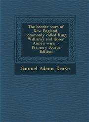 Border Wars of New England, Commonly Called King William's and Queen Anne's Wars,1289583552,9781289583552