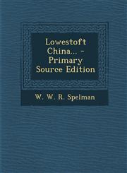Lowestoft China... - Primary Source Edition,1295367106,9781295367108