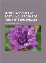 Miscellaneous and posthumous poems of Percy Bysshe Shelley,1150804033,9781150804038