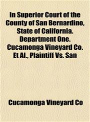 In Superior Court of the County of San Bernardino, State of California. Department One. Cucamonga Vineyard Co. Et Al., Plaintiff Vs. San,1153387352,9781153387354