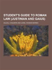 Student's Guide to Roman Law (Justinian and Gaius),1230360050,9781230360058