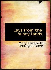 Lays from the sunny lands,1117144003,9781117144009