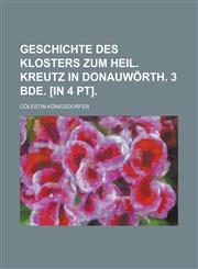 Geschichte des Klosters zum Heil. Kreutz in Donauwörth. 3 Bde. [in 4 pt],123425204X,9781234252045