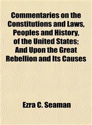 Commentaries on the Constitutions and Laws, Peoples and History, of the United States; And Upon the Great Rebellion and Its Causes,1154667073,9781154667073