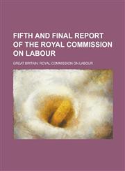 Fifth and Final Report of the Royal Commission on Labour,1234178281,9781234178284