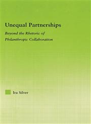 Unequal Partnerships Beyond the Rhetoric of Philanthropic Collaboration,0415974461,9780415974462