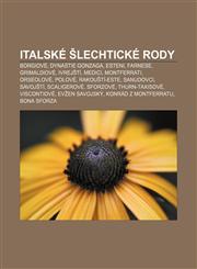 Italské šlechtické rody Borgiové, Dynastie Gonzaga, Esteni, Farnese, Grimaldiové, Ivrejští, Medici, Montferrati, Orseolové, Polové,1232832308,9781232832300