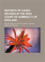 Reports of Cases Decided in the High Court of Admiralty of England; And on Appeal to the Privy Council. 1859-1862,1236864913,9781236864918