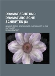 Dramatische Und Dramaturgische Schriften; Geschichte Der Deutschen Schauspielkunst; 4, Das Hoftheater (8),1231813660,9781231813669