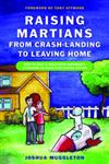 Raising Martians - from Crash-Landing to Leaving Home How to Help a Child with Asperger Syndrome or High-functioning Autism,1849050023,9781849050029