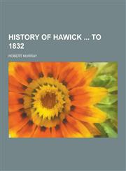 History of Hawick to 1832,1230411798,9781230411798