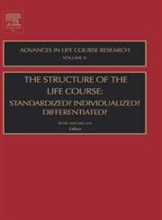 The Structure of the Life Course Standardized? Individualized? Differentiated?,0762311932,9780762311934