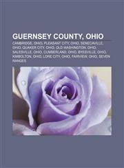 Guernsey County, Ohio Cambridge, Ohio, Pleasant City, Ohio, Senecaville, Ohio, Quaker City, Ohio, Old Washington, Ohio, Salesville, Ohio,1156488559,9781156488553