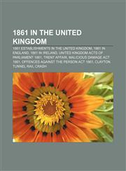 1861 in the United Kingdom 1861 establishments in the United Kingdom, 1861 in England, 1861 in Ireland, United Kingdom Acts of Parliament 1861,1156150426,9781156150429