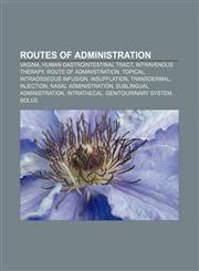 Routes of administration Vagina, Human gastrointestinal tract, Intravenous therapy, Route of administration, Topical, Intraosseous infusion,1155870530,9781155870533