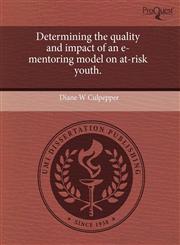 Determining the quality and impact of an e-mentoring model on at-risk youth.,1243593784,9781243593788