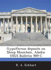Gypsiferous Deposits on Sheep Mountain, Alaska Usgs Bulletin 989-C,1289006911,9781289006914