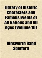 Library of Historic Characters and Famous Events of All Nations and All Ages (Volume 10),115237690X,9781152376908