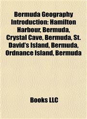 Bermuda Geography Introduction Hamilton Harbour, Bermuda, Crystal Cave, Bermuda, St. David's Island, Bermuda, Ordnance Island, Bermuda,1157715044,9781157715047