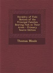 Heraldry of Fish Notices of the Principal Families Bearing Fish in Their Arms,1289729131,9781289729134