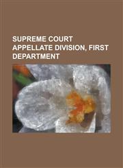 Supreme Court Appellate Division, First Department,1230108211,9781230108216