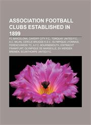 Association football clubs established in 1899 FC Barcelona, Cardiff City F.C., Torquay United F.C., A.C. Milan, Cercle Brugge K.S.V.,1155158695,9781155158693