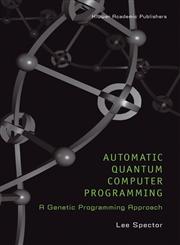 Automatic Quantum Computer Programming A Genetic Programming Approach,1402078943,9781402078941