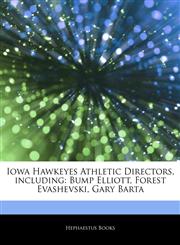 Articles On Iowa Hawkeyes Athletic Directors, including Bump Elliott, Forest Evashevski, Gary Barta,1243807857,9781243807854