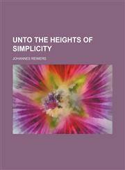 Unto the heights of simplicity,1154883027,9781154883022