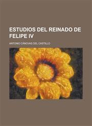 Estudios Del Reinado de Felipe Iv,1235150801,9781235150807