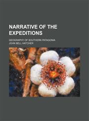 Narrative of the Expeditions; Geography of Southern Patagonia,1150803738,9781150803734