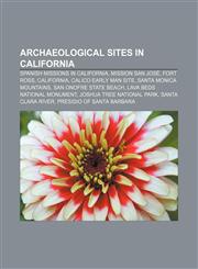 Archaeological sites in California Spanish missions in California, Mission San José, Fort Ross, California, Calico Early Man Site,1155516540,9781155516547