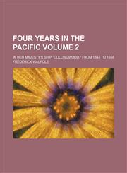 Four years in the Pacific Volume 2; in Her Majesty's ship "Collingwood," from 1844 to 1848,1151176699,9781151176691
