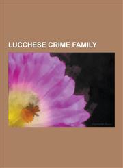 Lucchese Crime Family Johnny Dio, Nicky Scarfo Jr., the Jersey Crew, Tommy Lucchese, James Burke, Victor Amuso, Thomas Desimone, Henry Hill,,1230602615,9781230602615