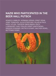 Nazis who participated in the Beer Hall Putsch Heinrich Himmler, Hermann Göring, Ernst Röhm, Josef Terboven, Julius Streicher, Wilhelm Frick,123458879X,9781234588793