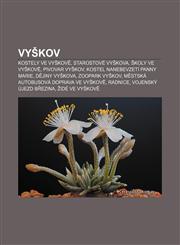 Vyškov Kostely ve Vyškově, Starostové Vyškova, Školy ve Vyškově, Pivovar Vyškov, Kostel Nanebevzetí Panny Marie, Dějiny Vyškova,123285266X,9781232852667