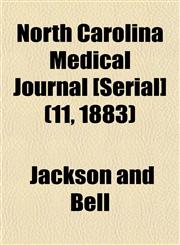 North Carolina Medical Journal [Serial] (11, 1883),1155031660,9781155031668