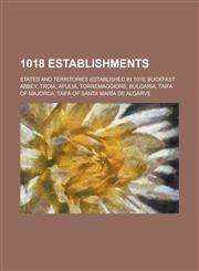 1018 Establishments States and Territories Established in 1018, Buckfast Abbey, Troia, Apulia, Torremaggiore, Bulgaria, Taifa of Majorca,1157722636,9781157722632