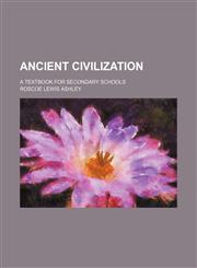 Ancient civilization; a textbook for secondary schools,1236511670,9781236511676