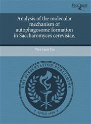 Analysis of the molecular mechanism of autophagosome formation in Saccharomyces cerevisiae.,1243702036,9781243702036