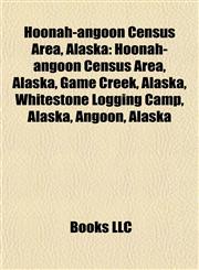 Hoonah-angoon Census Area, Alaska Game Creek, Alaska, Whitestone Logging Camp, Alaska, Angoon, Alaska, Hobart Bay, Alaska, Klukwan, Alaska,1155849744,9781155849744
