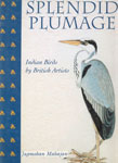 Splendid Plumage Indian Birds by British Artists 1st Published,962871113X,9789628711130