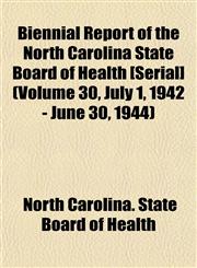 Biennial Report of the North Carolina State Board of Health [Serial] (Volume 30, July 1, 1942 - June 30, 1944),1153449293,9781153449298