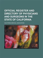 Official Register and Directory of Physicians and Surgeons in the State of California,1230187405,9781230187402