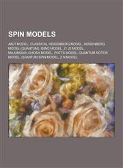 Spin Models Aklt Model, Classical Heisenberg Model, Heisenberg Model (Quantum), Ising Model, J1 J2 Model, Majumdar-Ghosh Model, Po,1230520228,9781230520223