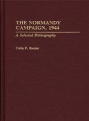 The Normandy Campaign, 1944 A Selected Bibliography,031328301X,9780313283017