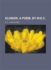 Elvinor, a poem, by W.E.C,1234185199,9781234185190